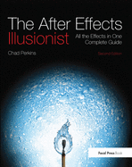 The After Effects Illusionist: All the Effects in One Complete Guide