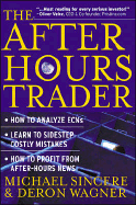 The After Hours Trader: How to Make Money 24 Hours a Day Trading Stocks at Night