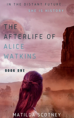 The Afterlife of Alice Watkins: Book One - Scotney, Matilda