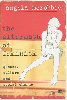 The Aftermath of Feminism: Gender, Culture and Social Change - McRobbie, Angela