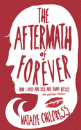 The Aftermath of Forever: How I Loved and Lost and Found Myself. the Mix Tape Diaries