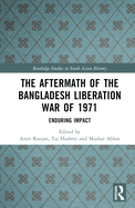 The Aftermath of the Bangladesh Liberation War of 1971: Enduring Impact