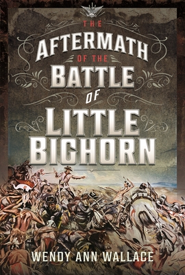The Aftermath of the Battle of Little Big Horn - Wallace, W.A.