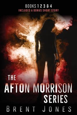 The Afton Morrison Series (Afton Morrison, #1-4) - Jones, Brent