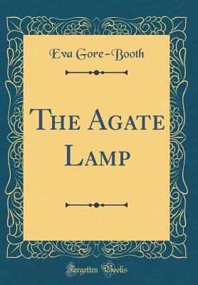 The Agate Lamp (Classic Reprint) - Gore-Booth, Eva