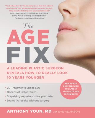 The Age Fix: A Leading Plastic Surgeon Reveals How to Really Look 10 Years Younger - Youn, Anthony, Dr., and Adamson, Eve, MFA