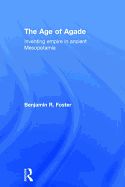 The Age of Agade: Inventing Empire in Ancient Mesopotamia