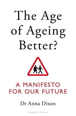 The Age of Ageing Better?: A Manifesto For Our Future - Dixon, Anna, Dr.