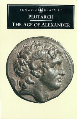 The Age of Alexander: Nine Greek Lives - Plutarch, and Scott-Kilvert, Ian (Designer), and Griffith, Guy T (Designer)