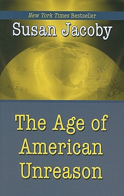 The Age of American Unreason - Jacoby, Susan