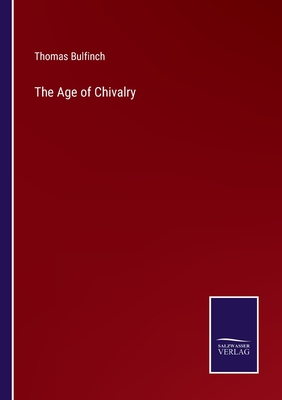 The Age of Chivalry - Bulfinch, Thomas