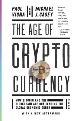 The Age of Cryptocurrency: How Bitcoin and the Blockchain Are Challenging the Global Economic Order - Vigna, Paul, and Casey, Michael J