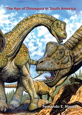 The Age of Dinosaurs in South America - Novas, Fernando E