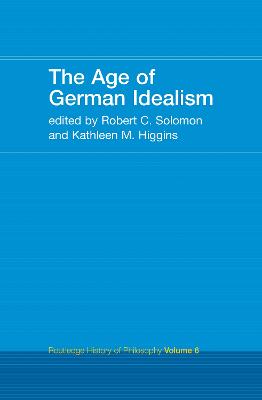 The Age of German Idealism: Routledge History of Philosophy Volume 6 - Higgins, Kathleen (Editor), and Solomon, Robert C. (Editor)