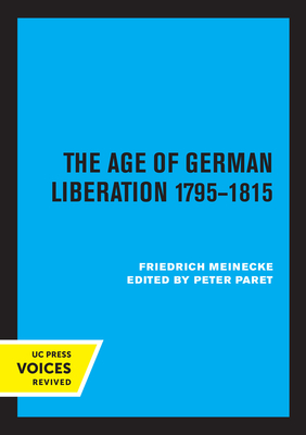 The Age of German Liberation 1795-1815 - Meinecke, Friedrich, and Paret, Peter (Editor)