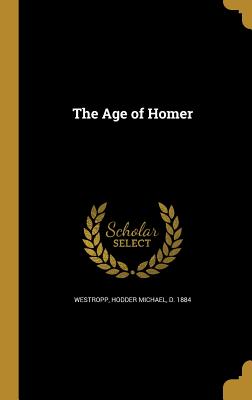 The Age of Homer - Westropp, Hodder Michael D 1884 (Creator)