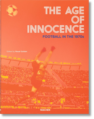 The Age of Innocence. Football in the 1970s - Golden, Reuel (Editor)