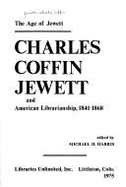 The Age of Jewett: Charles Coffin Jewett and American Librarianship, 1841-1868