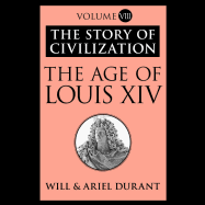 The Age of Louis XIV: A History of European Civilization in the Period of Pascal, Moliere, Cromwell, Milton, Peter the Great, Newton, and Spinoza, 1648-1715