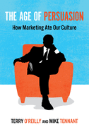 The Age of Persuasion: How Marketing Ate Our Culture