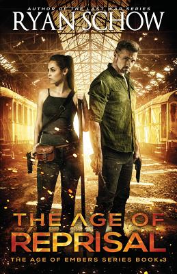 The Age of Reprisal: A Post-Apocalyptic Survival Thriller - Schow, Ryan