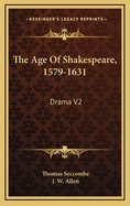 The Age of Shakespeare, 1579-1631: Drama V2