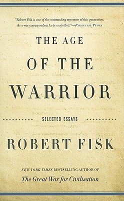 The Age of the Warrior: Selected Essays - Fisk, Robert