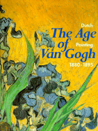 The age of Van Gogh : Dutch painting 1880-1895