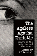 The Ageless Agatha Christie: Essays on the Mysteries and the Legacy