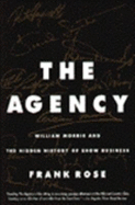 The Agency: William Morris and the Hidden History of Show Business - Rose, Frank