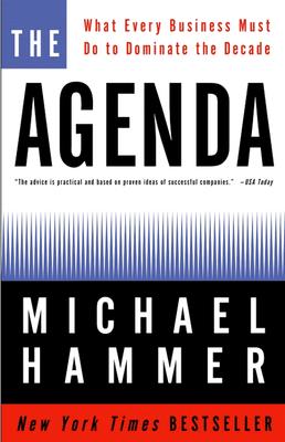 The Agenda: What Every Business Must Do to Dominate the Decade - Hammer, Michael, Dr.