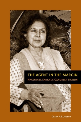 The Agent in the Margin: Nayantara Sahgal's Gandhian Fiction - Joseph, Clara A B
