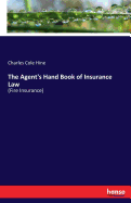The Agent's Hand Book of Insurance Law: (Fire Insurance)