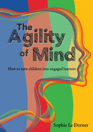 The Agility of Mind: How to turn children into engaged learners