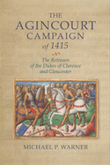 The Agincourt Campaign of 1415: The Retinues of the Dukes of Clarence and Gloucester