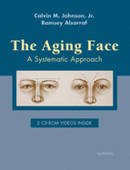 The Aging Face: Systematic Approach - Johnson, Calvin M, MD, and Alsarraf, Ramsey, MD, MPH