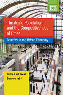 The Aging Population and the Competitiveness of Cities: Benefits to the Urban Economy - Kresl, Peter Karl, and Ietri, Daniele