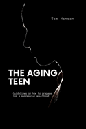 The Aging Teen: Practical Life theory for teen to grow into adulthood