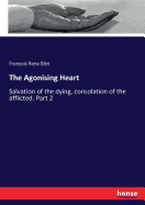 The Agonising Heart: Salvation of the dying, consolation of the afflicted. Part 2