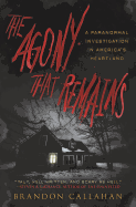 The Agony That Remains: A Paranormal Investigation in America's Heartland