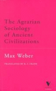 The Agrarian Sociology of Ancient Civilizations - Weber, Max, and Frank, Richard, Professor