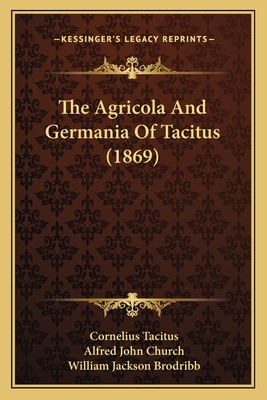 The Agricola and Germania of Tacitus (1869) - Tacitus, Cornelius, and Church, Alfred John (Editor), and Brodribb, William Jackson (Editor)
