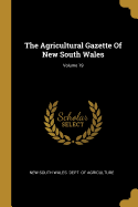 The Agricultural Gazette Of New South Wales; Volume 19