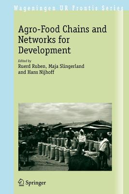 The Agro-Food Chains and Networks for Development - Ruben, Ruerd (Editor), and Slingerland, Maja (Editor), and Nijhoff, Hans (Editor)