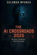 The AI CrossRoads 2025: Navigating the Future of Artificial Intelligence