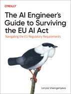 The AI Engineer's Guide to Surviving the EU AI ACT: Navigating the EU Regulatory Requirements
