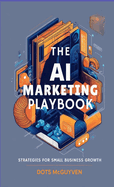 The AI Marketing Playbook: Strategies for Small Business Growth