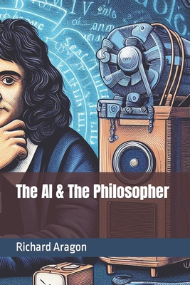 The AI & The Philosopher - Aragon, Richard Anthony