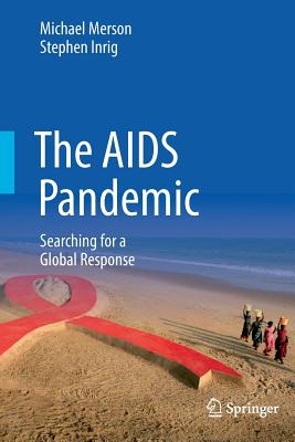 The AIDS Pandemic: Searching for a Global Response - Merson, Michael, and Inrig, Stephen