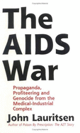 The AIDS War: Propaganda, Profiteering and Genocide from the Medical-Industrial Complex - Lauritsen, John